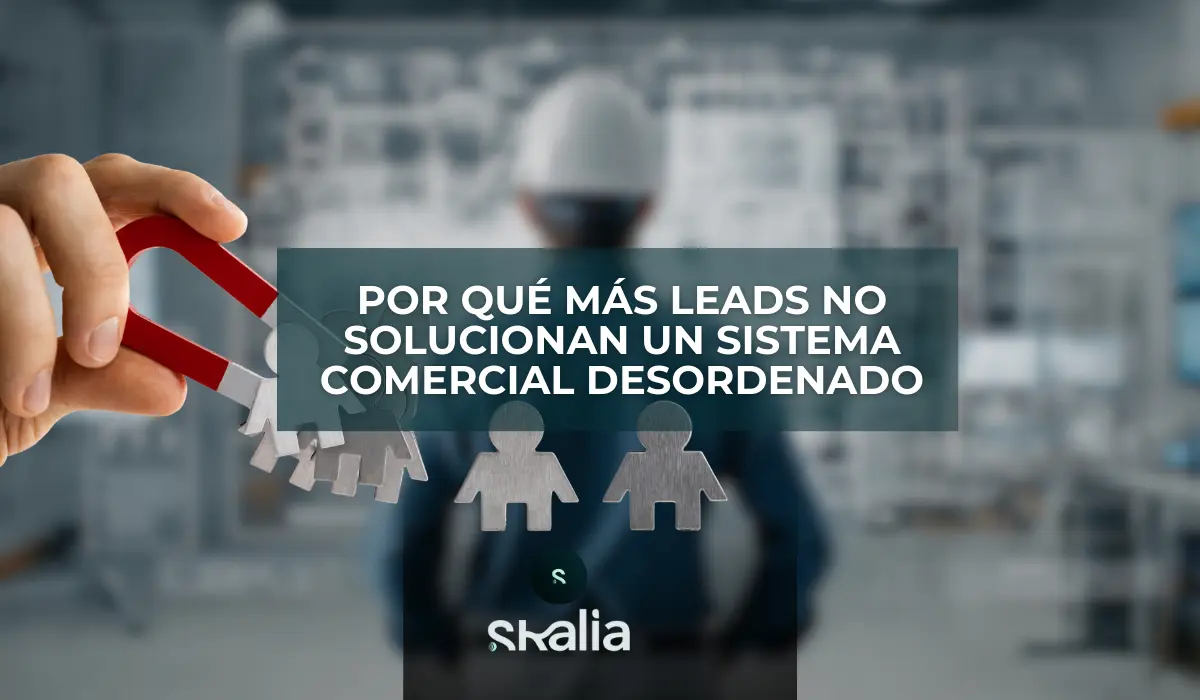 Por qué más leads no solucionan un sistema comercial desordenado