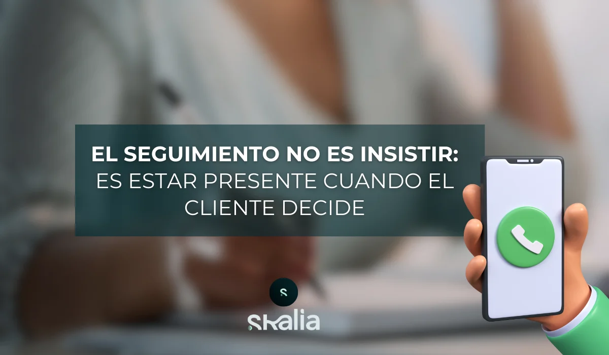 El seguimiento no es insistir: es estar presente cuando el cliente decide