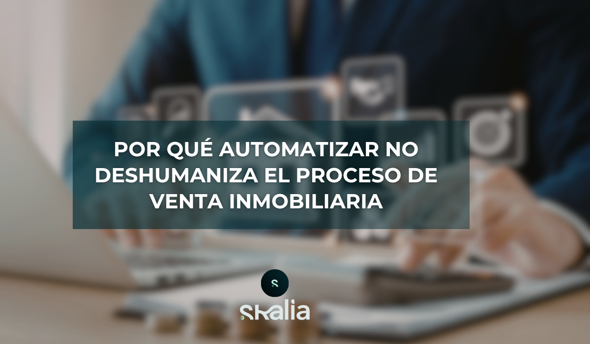 Por qué automatizar no deshumaniza el proceso de venta inmobiliaria