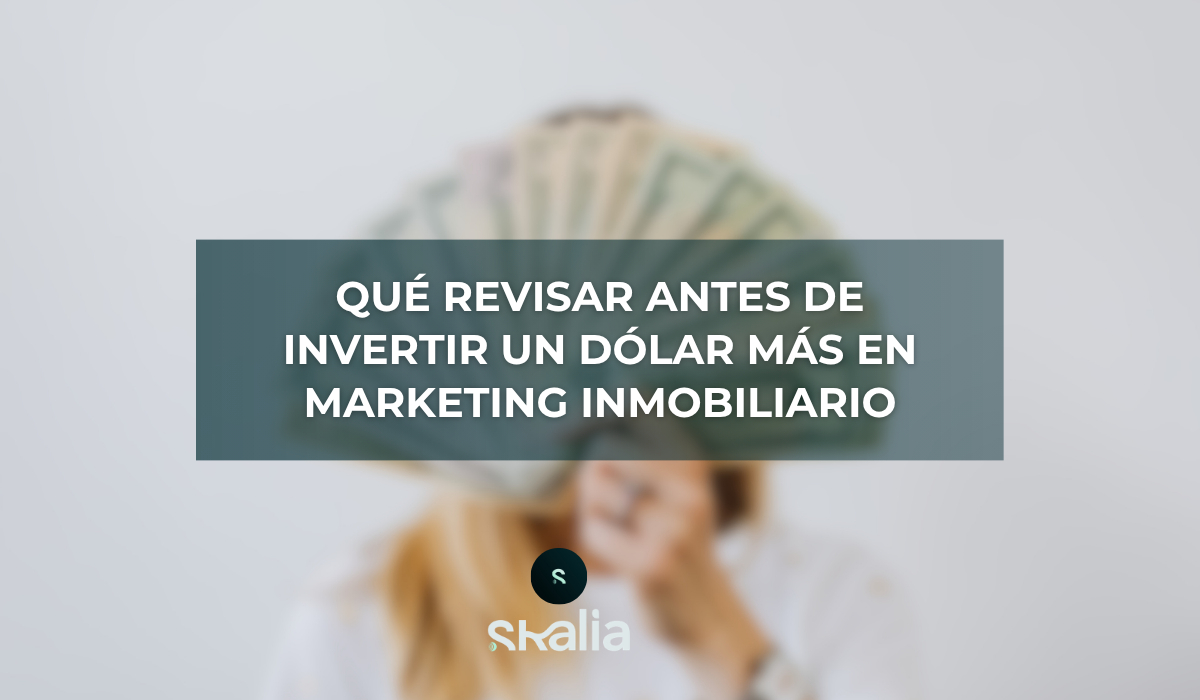 Qué revisar antes de invertir un dólar más en marketing inmobiliario
